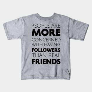 People Are More Concerned With Having Followers Than Real Friends (Black) Kids T-Shirt